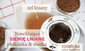 Nawilżająca płukanka i maska z siemienia lnianego. Żel lniany powstaje z ziarenek zalanych wrzątkiem, idealny do pielęgnacji włosów.